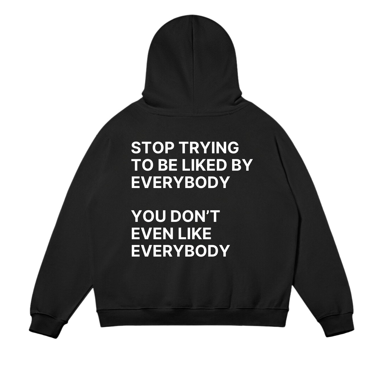 Stop Trying To Be Liked By Everybody Hoodie