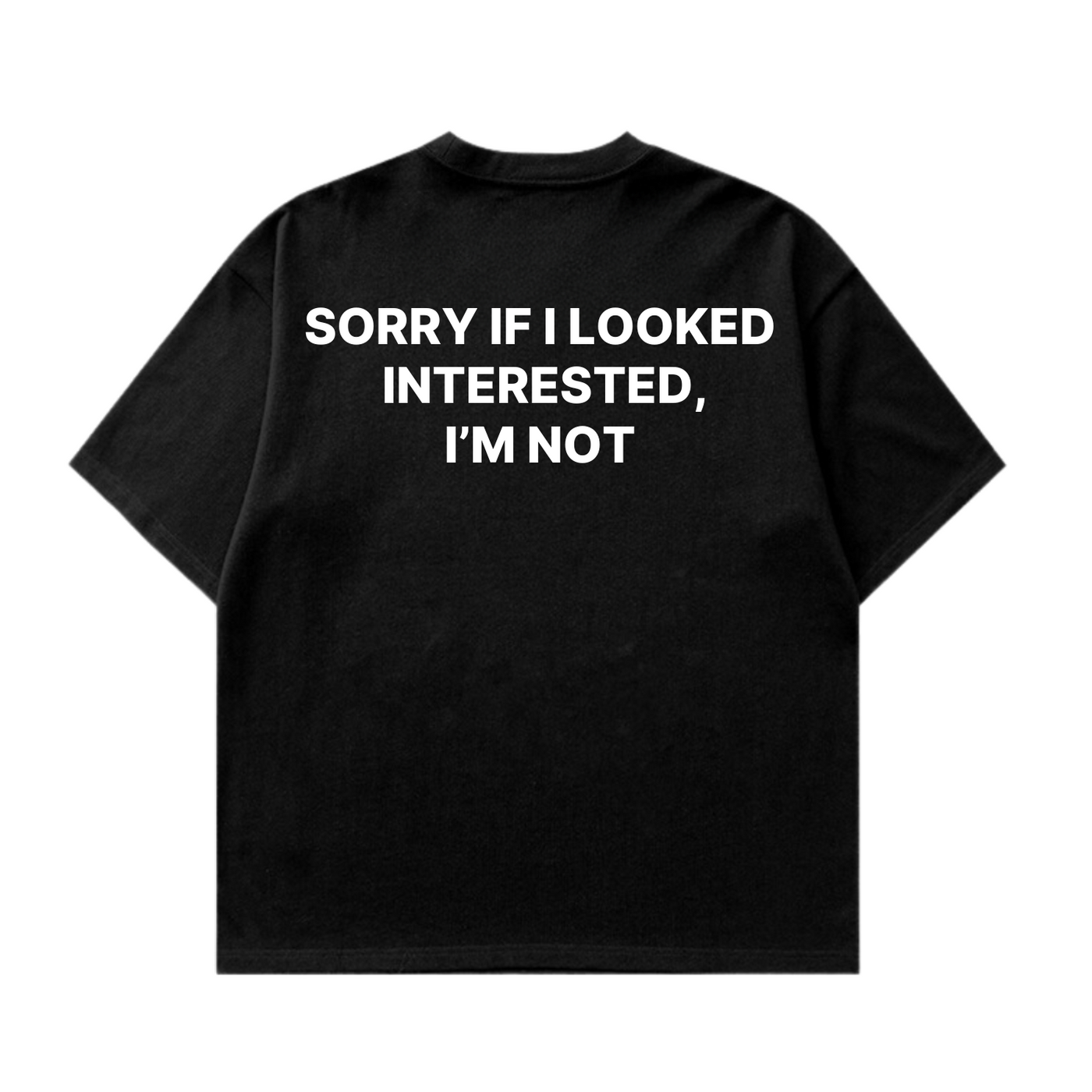 Sorry If I Looked Tshirt