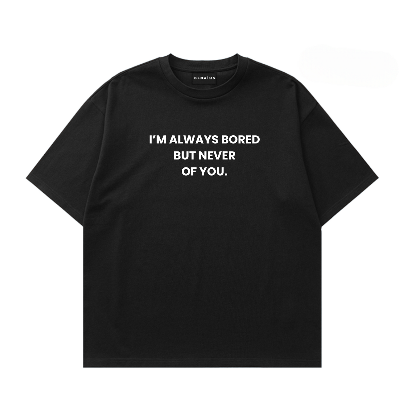 I'm Always Bored But Never Of You Tshirt