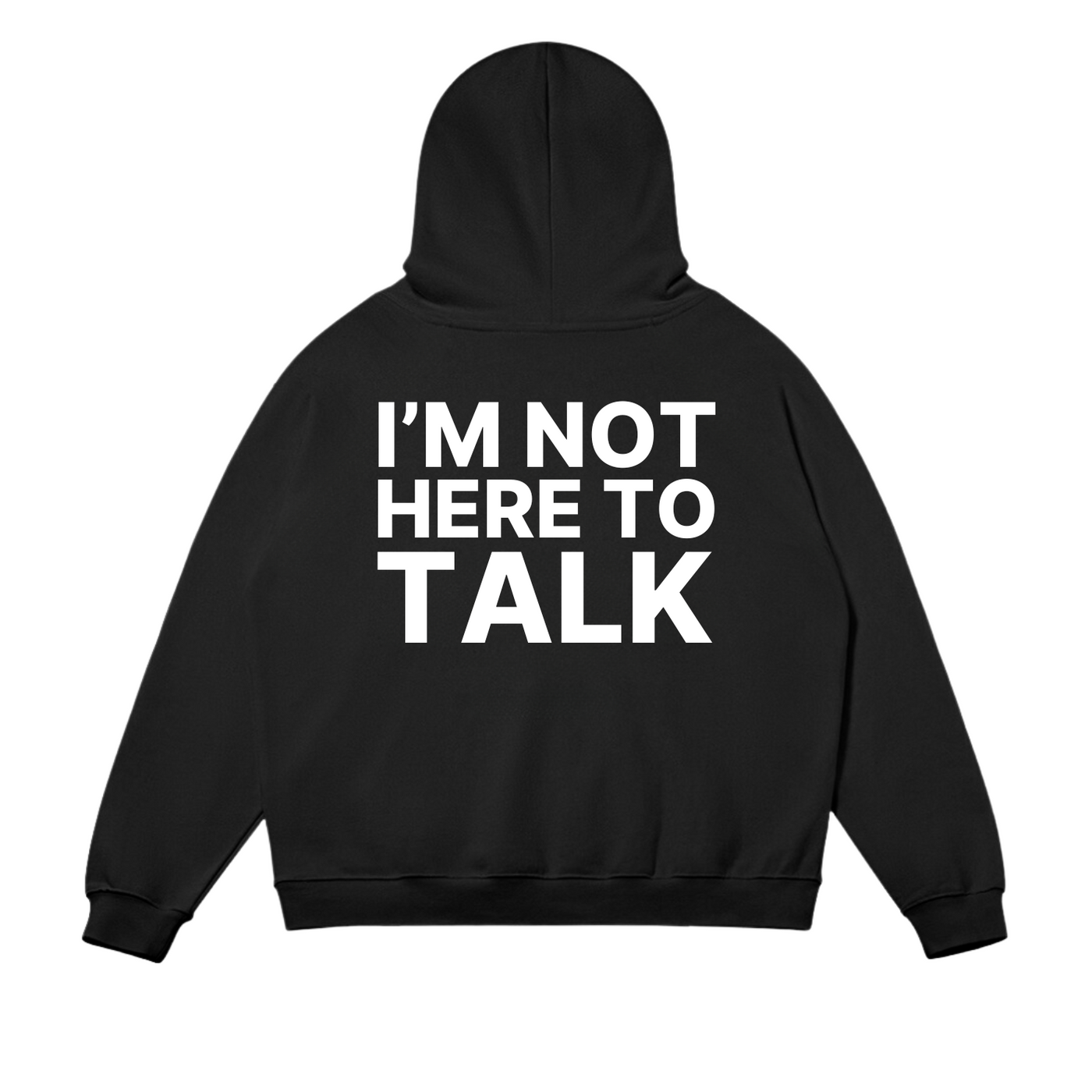 I'm Not Here To Talk Hoodie