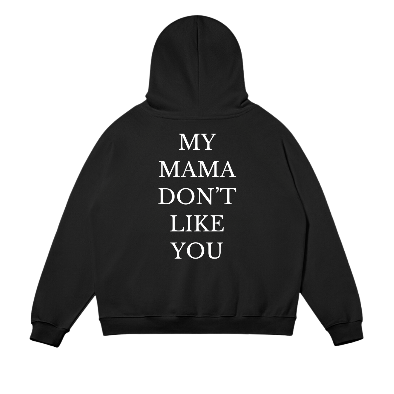 My Mama Don't Like You Hoodie