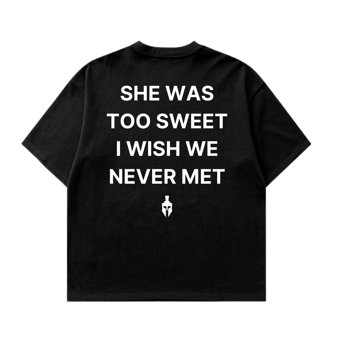 She Was Too Sweet I Wish Never Met Tshirt