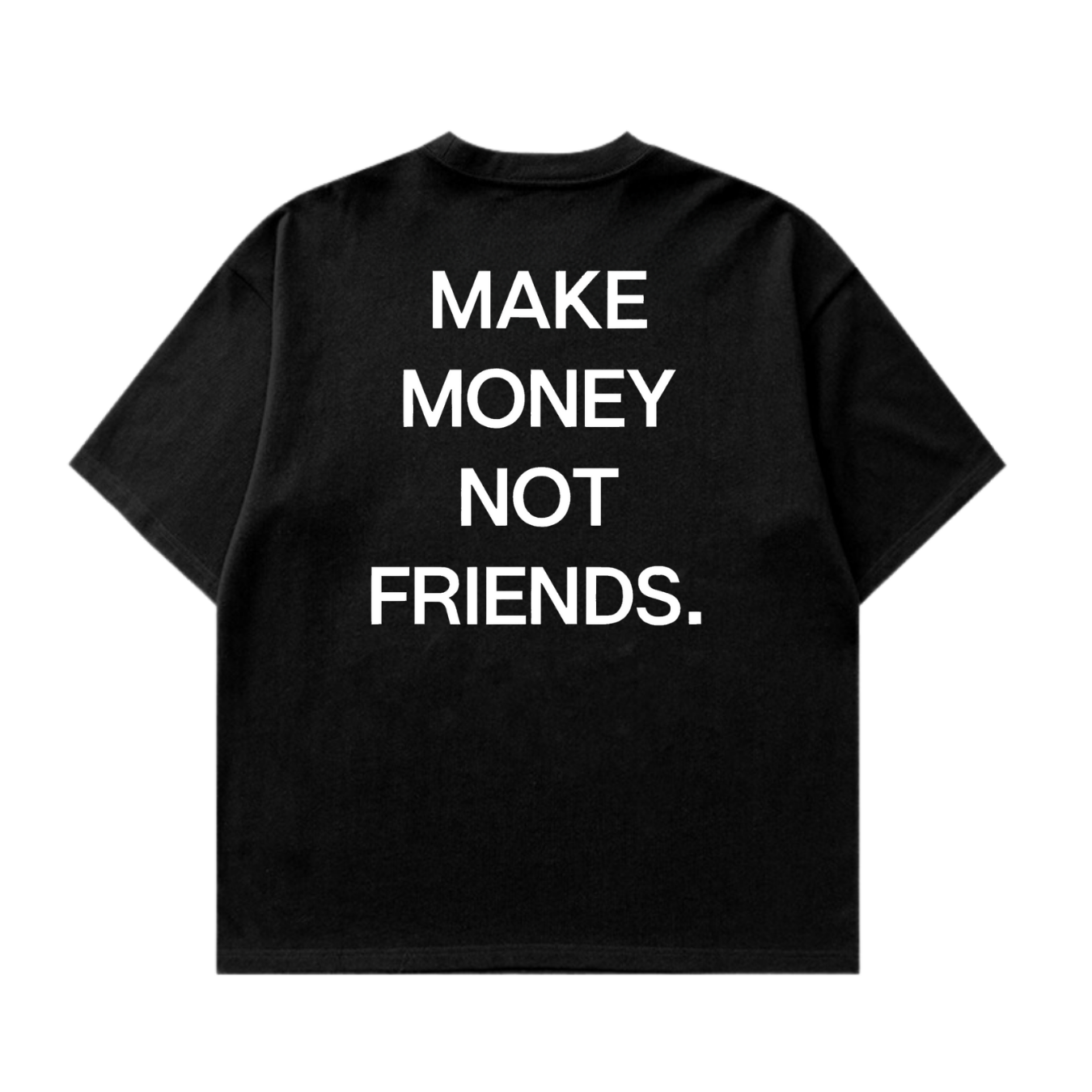 Make Money Not Friends Original Tshirt