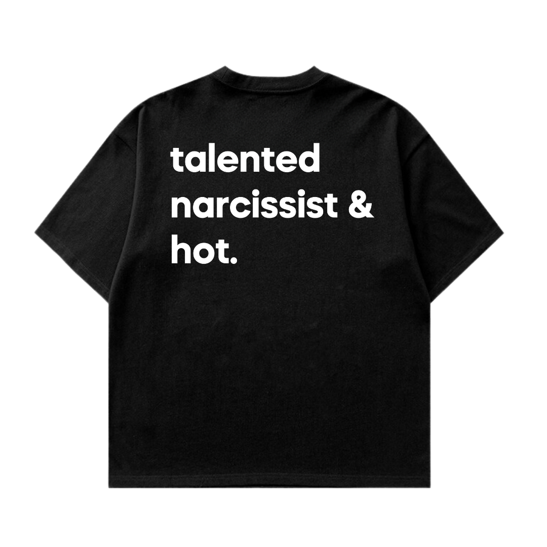 Talented narcissist & hot. Tshirt