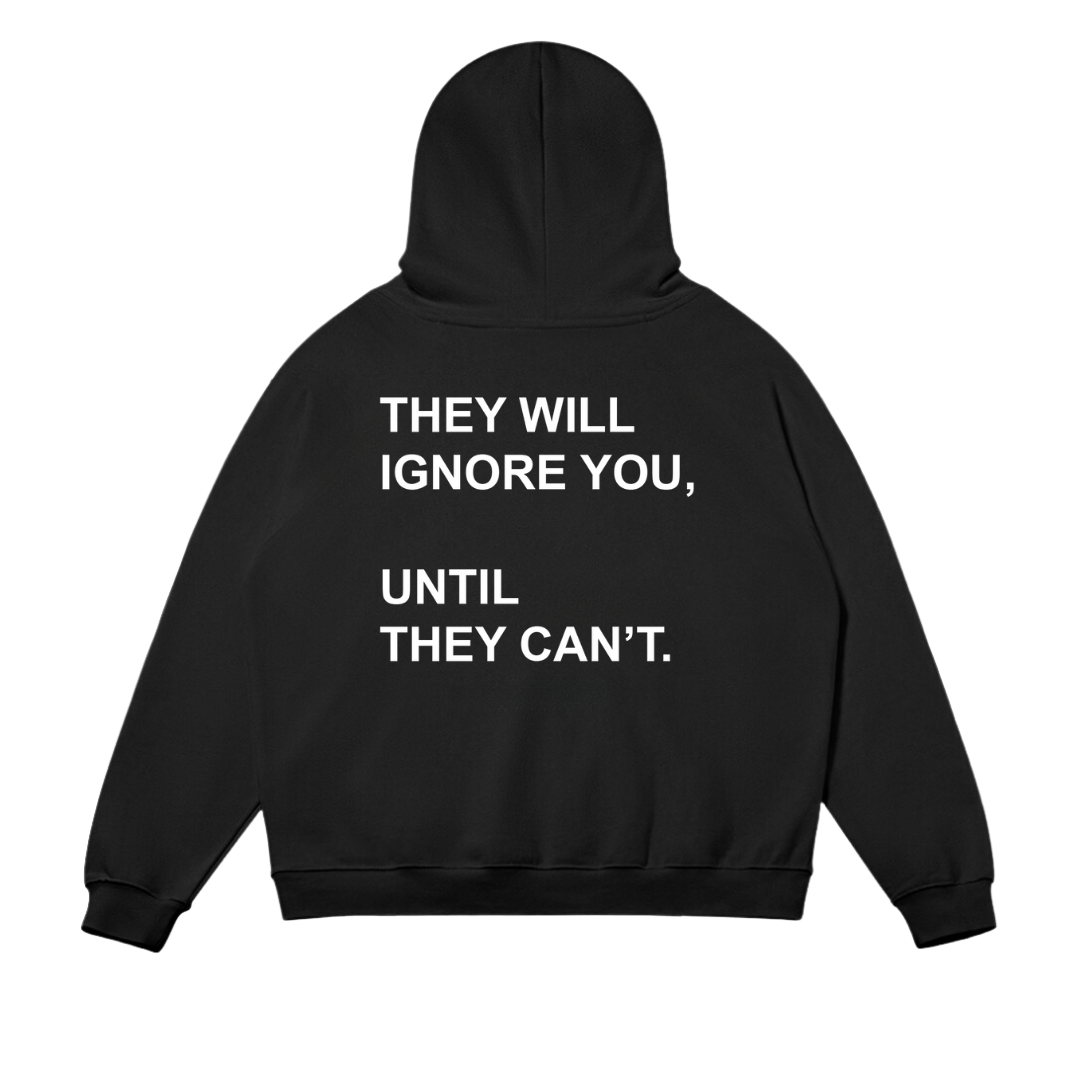 They Will Ignore You Hoodie